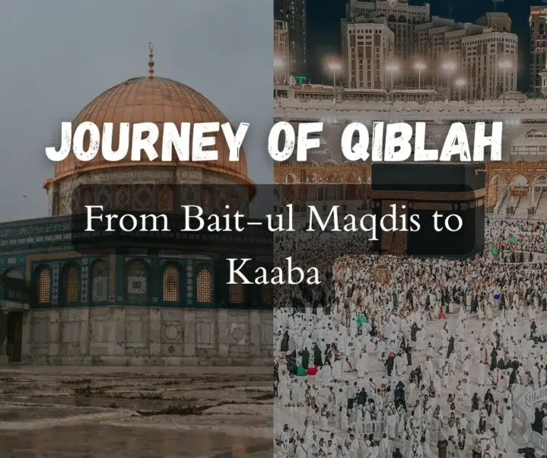 Journey of Qiblah: From Bait-ul Maqdis to Kaaba