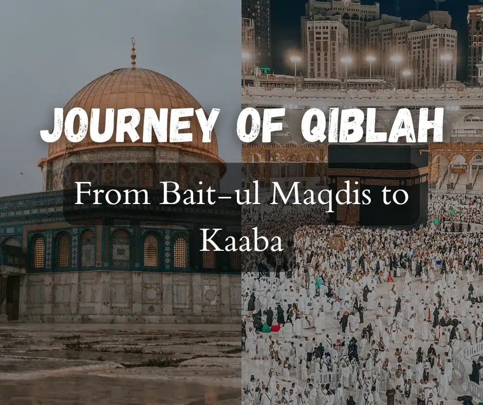 The Journey of Qiblah: From Bait-ul Maqdis to Kaaba - Islamic Mentors