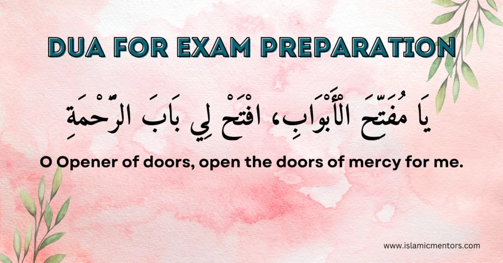 Dua for Exam Preparation
Ya Mufattihal Abwaab, Iftah Li Baabal Rahmah.