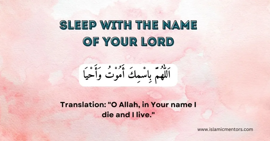 Sleep with the Name of Your Lord read as, Allahumma bismika amootu wa ahya.